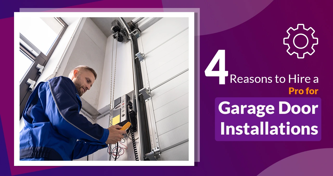 “A Perfect Garage Door Installation Needs a Pro”- WHY?